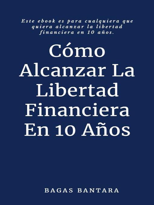 Title details for Cómo Alcanzar La Libertad Financiera En 10 Años by Bagas Bantara - Available